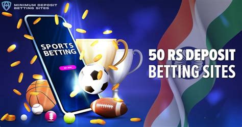 50 rs deposit betting sites in india|The Best Low Deposit Betting Sites In India (March .